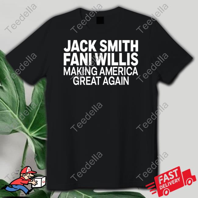 Yourbluechannel Jack Smith Fani Willis Making America Great Again Shirt