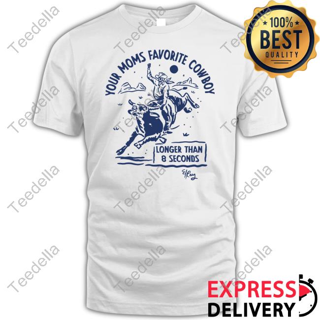 Your Moms Favorite Cowboy Longer Than 8 Seconds Shirts